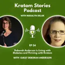 Ep 54: Deborah Anderson is Living with Diabetes and Thriving with Kratom