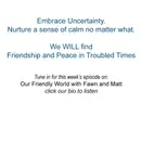 Embracing Uncertainty -  Nurturing Friendship and Peace in Troubled Times