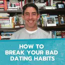 How to Break Your Bad Dating Habits