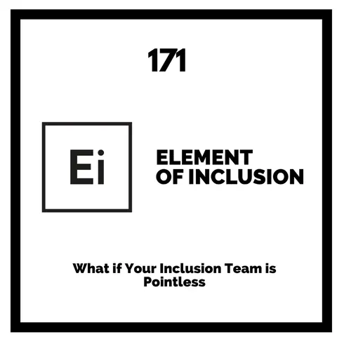 What if Your Inclusion Team is Pointless