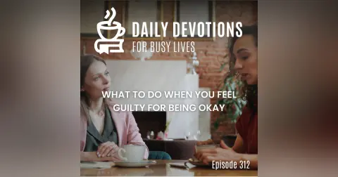 What to Do When You Feel Guilty for Being Okay