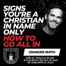 Signs You're a Christian in Name Only w/ Granger Smith: How to Go ALL IN EP 1054