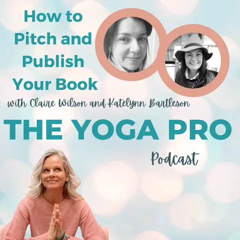 How to Pitch and Publish Your Book with Claire Wilson and Katelynn Bartleson