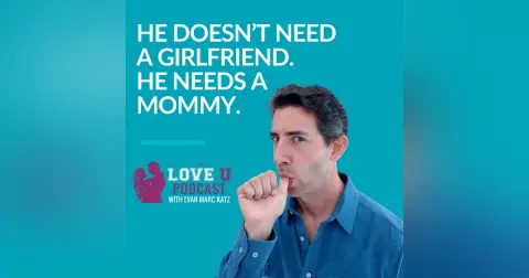 He Doesn’t Need a Girlfriend. He Needs a Mommy.