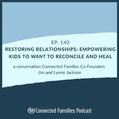 Restoring Relationships: Empower Kids to Want to Reconcile & Heal