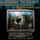 e442. Is Classic TV Dead? The Evolution of Viewing in the Streaming Age