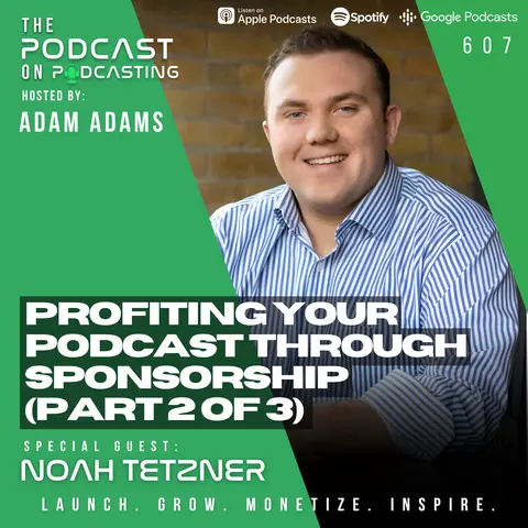 Profiting Your Podcast Through Sponsorship (Part 2 of 3) - Noah Tetzner [607]