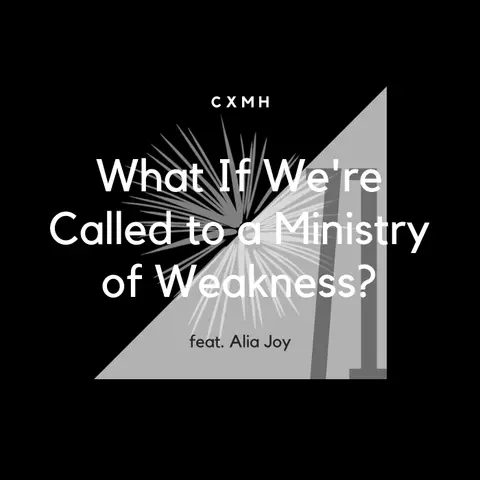 71 - What if We're Called to a Ministry of Weakness? (feat. Alia Joy)