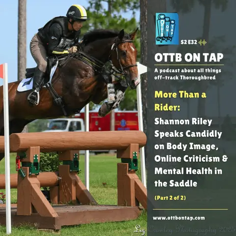 S2 E32: More Than a Rider: Shannon Riley on Body Image, Online Criticism & Mental Health in the Saddle (Pt2)