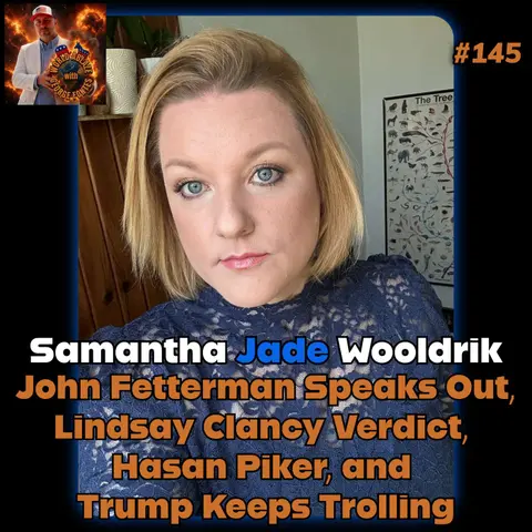 Samantha Jade Wooldrik - John Fetterman Speaks Out, Lindsay Clancy Verdict, Hasan Piker, and Trump Keeps Trolling