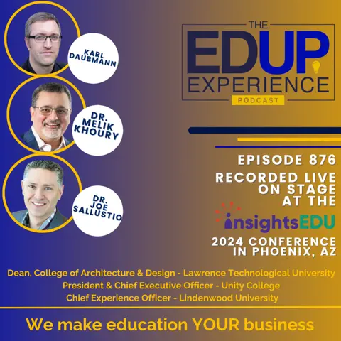876: A Panel Discussion from ⁠InsightsEDU⁠ 2024 - with Karl Daubmann, Dr. Melik Khoury, & Dr. Joe Sallustio