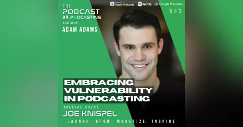 Embracing Vulnerability In Podcasting - Joe Knispel [EP583]