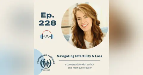 Navigating Infertility & Loss: A Conversation with Julie Fowler