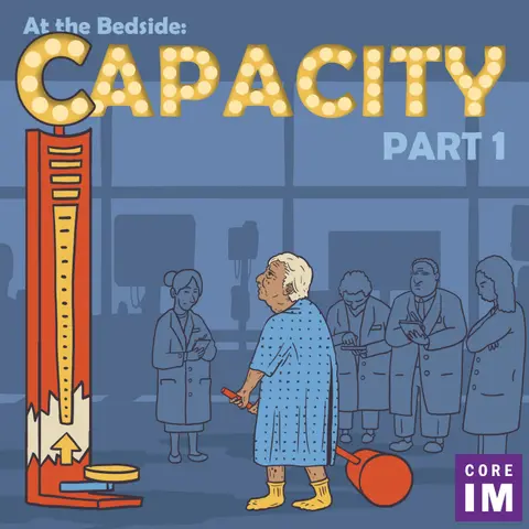 #60 Capacity Part 1: At the Bedside Segment