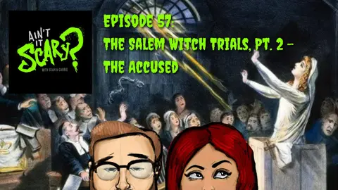 Ain't it Scary? Podcast - Ep. 57: The Salem Witch Trials, Pt. 2 - The Accused