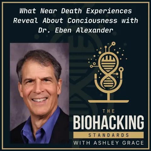 What Near-Death Experiences Reveal About Consciousness with Dr. Eben Alexander