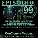 #99 | Bienvenida a Nader, y David nos da un MasterClass de Poder | ConCiencia Random