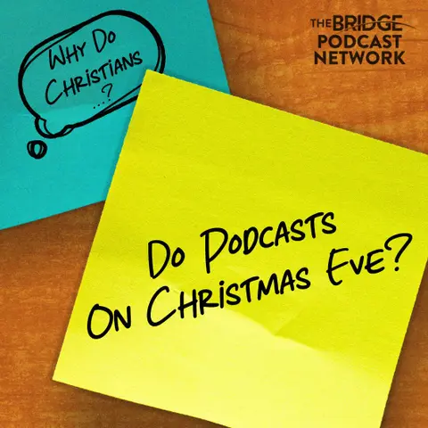 Why Do Christians Do Podcasts On Christmas Eve?