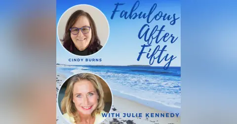 FABULOUS AFTER FIFTY! EPISODE 125 – CINDY BURNS – Learning to DREAM again as a WIDOW