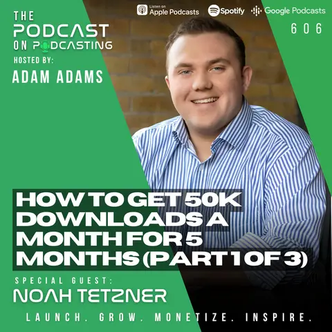 How To Get 50k Downloads A Month For 5 Months (Part 1 of 3) - Noah Tetzner [606]