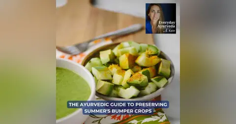 99. The Ayurvedic Guide to Preserving Summer's Bumper Crops