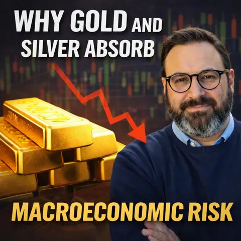 Ep. 25: Why Gold and Silver Absorb Macroeconomic Risk