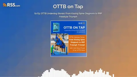 S2 E5: OTTB Underdog Stories: From Kissing Spine Diagnosis to RRP Freestyle Triumph
