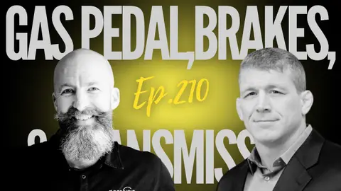 Ep 210 - "The Gas Pedal, the Brakes, & the Transmission"