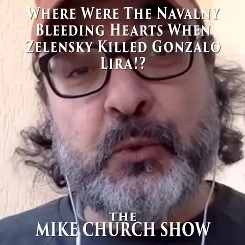 Where Were The Navalny Bleeding Hearts When Zelensky Killed Gonzalo Lira!?