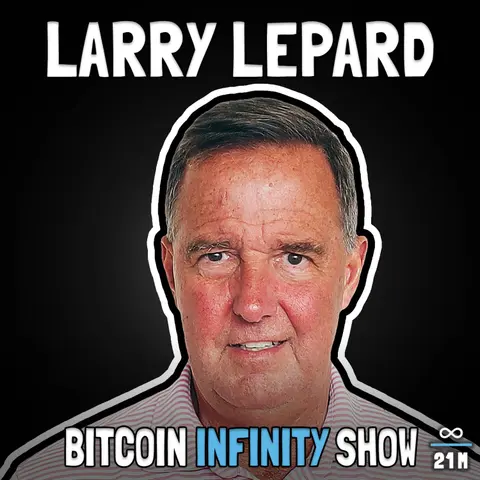 The Big Print with Larry Lepard - Bitcoin Infinity Show #145