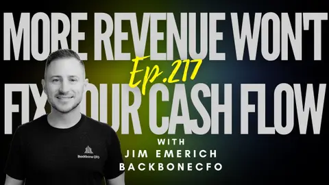 Ep 217 - "Why More Revenue Won't Fix Your Cash Flow, With Jim Emerich"