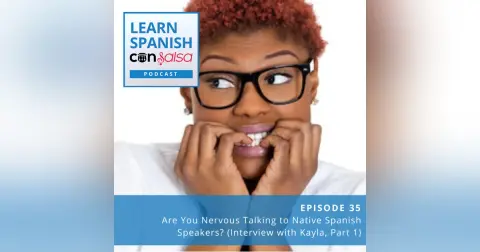 Are You Nervous Talking to Native Spanish Speakers? ♫ 35