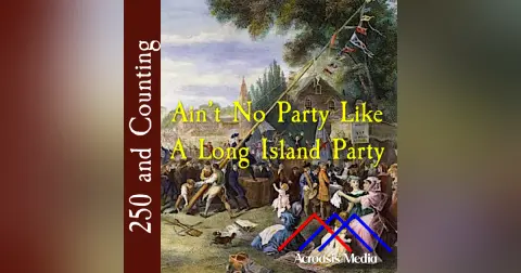 Ain’t No Party Like A Long Island Party–July 23, 1776