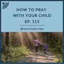 How To Pray With Your Child