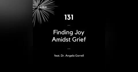 131 - Finding Joy Amidst Tragedy (feat. Dr. Angela Gorrell)