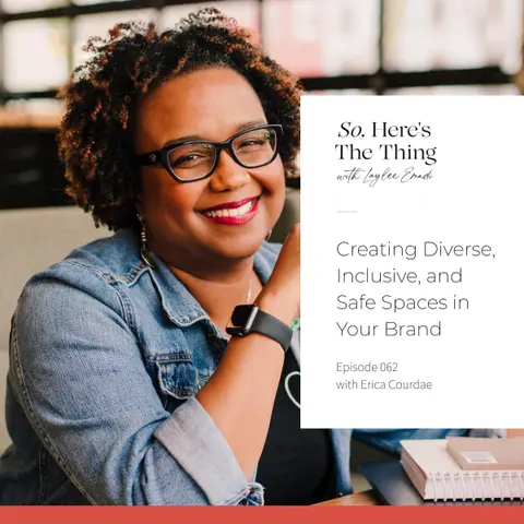 Episode 62: Creating Diverse, Inclusive, and Safe Spaces in Your Brand with Erica Courdae