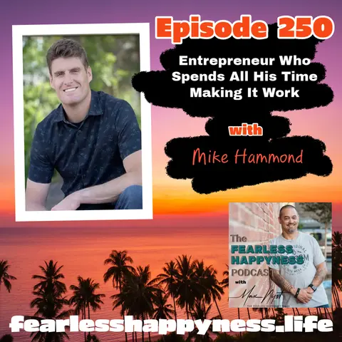 Entrepreneur Who Spends All His Time Making It Work with Mike Hammond | 250