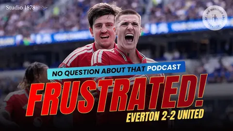 Everton 2-2 United: Chucking It Away? | No Question About That Podcast