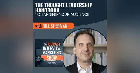 The Thought Leadership Handbook To Earning Your Audience with Bill Sherman