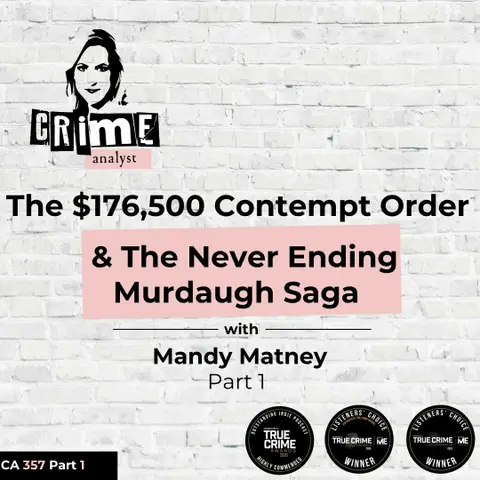 Ep #357 The $176,500 Contempt Order & The Never Ending Murdaugh Saga with Mandy Matney Part 1