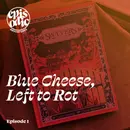 Blue Cheese, Left to Rot | Swyvers