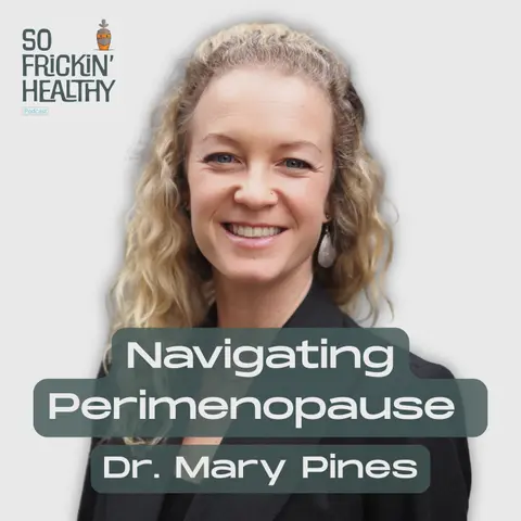 28: Navigating Perimenopause and Menopause ft. Dr. Mary Pines