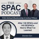 After 130 SPACs and 140 DESPACs Here's What I've Learned with Brandon Sun