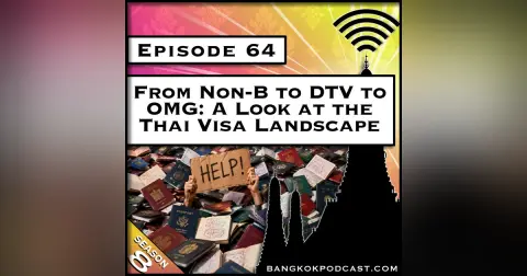 From Non-B to DTV to OMG: A Look at the Thai Visa Landscape [S8.E64]
