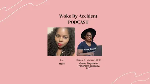 Woke By Accident: Feat. Denise D. Moore, LMHC- When Power, Love &  Violence Collide: S9 E 252