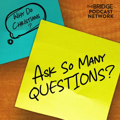 Why Do Christians Ask So Many Questions?