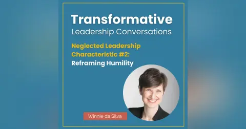 Neglected Leadership Characteristic #2: Reframing Humility with Winnie da Silva