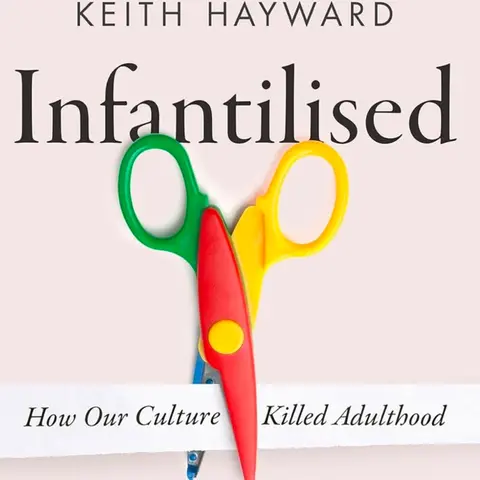 Infantilised: How our Culture killed Adulthood. Talking with author Keith Hayward