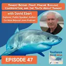 Shark Week Part 1 – Beyond Jaws: Marine Biology, Conservation & Shark Truths with Dave Ebert (Ep. 47)