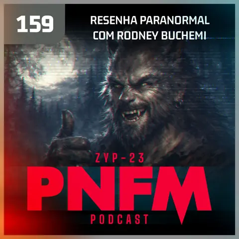 PNFM - EP159 - Resenha Paranormal com Rodney Buchemi